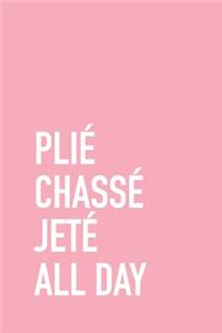 Plie Chasse Jete All Day Ballerina Journal Notebook