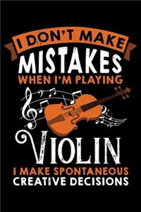 I Don't Make Mistakes When I'm Playing Violin I Make Spontaneous Creative Decisions
