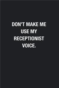 Don't Make Me Use My Receptionist Voice.