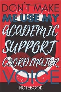 Don't Make Me Use My Academic Support Coordinator Voice