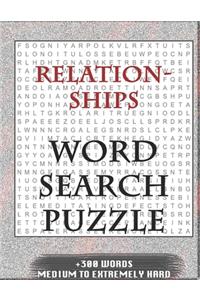 Relationships WORD SEARCH PUZZLE +300 WORDS Medium To Extremely Hard: AND MANY MORE OTHER TOPICS, With Solutions, 8x11' 80 Pages, All Ages: Kids 7-10, Solvable Word Search Puzzles, Seniors And Adults.