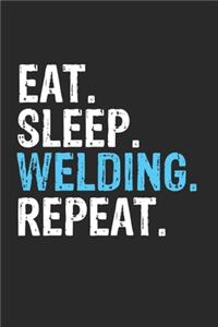 Eat Sleep Welding Repeat Funny Cool Gift for Welding Lovers Notebook A beautiful