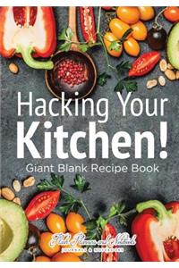 Hacking Your Kitchen! Giant Blank Recipe Book