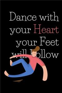 Dance with your Heart your Feet will Follow