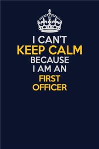 I Can't Keep Calm Because I Am An First officer