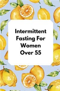 Intermittent Fasting For Women Over 55