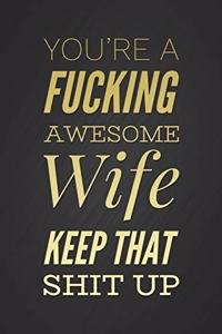 You're A Fucking Awesome Wife, Keep That Shit Up