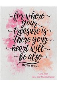 2020-2023 Three Year Monthly Planner - For Where Your Treasure Is There Your Heart Will Be Also