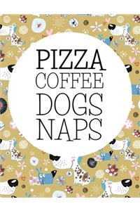 Pizza Coffee Naps Dogs