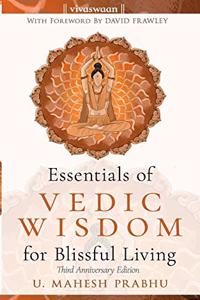 Essentials of Vedic Wisdom for Blissful Living
