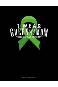 I Wear Green For My Mom Cerebral Palsy Awareness