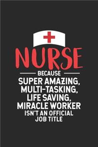 Nurse Because Super Amazing, Multi-Tasking, Life Saving, Miracle Worker Isn't An Official Job Title