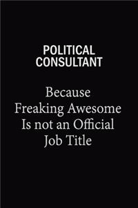Political Consultant Because Freaking Awesome Is Not An Official Job Title
