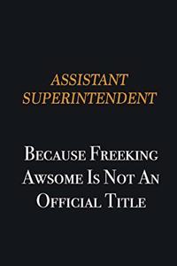Assistant Superintendent because freeking awsome is not an official title