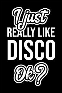 I Just Really Like Disco Ok?