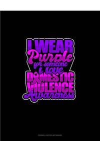 I Wear Purple For Someone I Love Domestic Violence Awareness