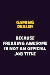 Gaming Dealer, Because Freaking Awesome Is Not An Official Job Title