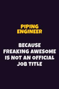 Piping Engineer, Because Freaking Awesome Is Not An Official Job Title