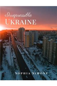 Irrepressible Ukraine: A Beautiful Picture Book Photography Coffee Table Photobook Travel Tour Guide Book with Photos of the Spectacular Country and its Cities within Euro