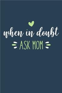 When In Doubt Ask Mom