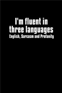 I'm fluent in three languages. English, sarcasm and profanity