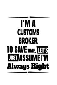 I'm A Customs Broker To Save Time, Let's Assume That I'm Always Right