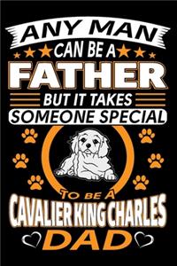Any Man Can Be A Father But It Takes Someone Special To Be A Cavalier King Charles Dad