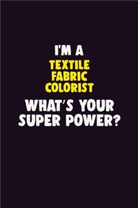 I'M A Textile Fabric Colorist, What's Your Super Power?