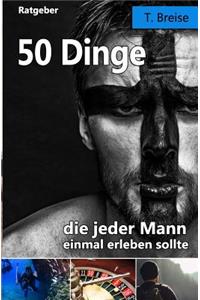 50 Dinge, Die Jeder Mann Einmal Erleben Sollte
