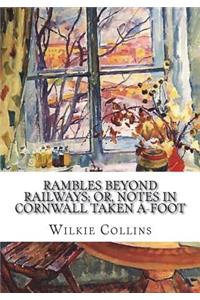 Rambles Beyond Railways; or, Notes in Cornwall taken A-foot