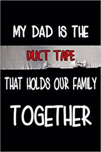 My Dad is the Duct Tape that holds Our Family Together