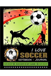 I love Soccer Notebook - Journal