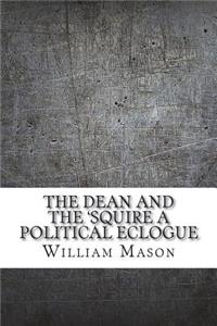 The dean and the 'squire a political eclogue