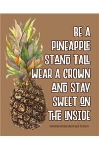 Be A Pineapple Stand Tall Wear A Crown And Stay Sweet On The Inside Composition