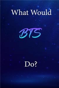 What Would BTS Do?