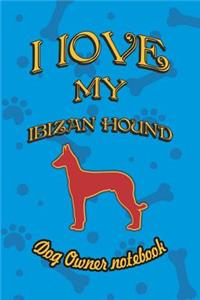 I Love My Ibizan Hound - Dog Owner Notebook