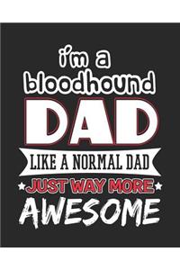 I'm a Bloodhound Dad Like a Normal Dad Just Way More Awesome