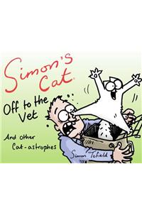 Simon's Cat: Off to the Vet . . . and Other Cat-Astrophes