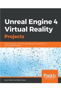 Unreal Engine 4 Virtual Reality Projects