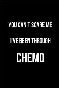 You Can't Scare Me I've Been Through Chemo