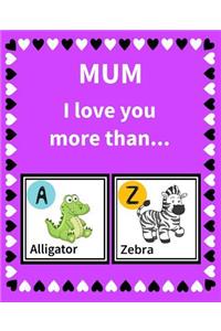 Mum I Love You More Than