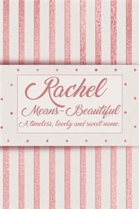 Rachel, Means - Beautiful, a Timeless, Lovely and Sweet Name.