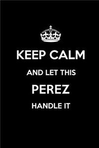 Keep Calm and Let This Perez Handle It