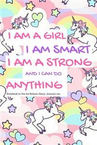 I Am a Girl I Am Smart I Am Strong and I Can Do Anything Notebook to Use for School, Diary, Journal, Etc.