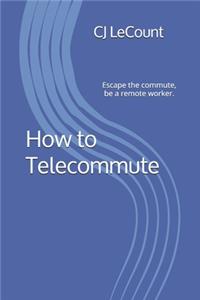 How to Telecommute