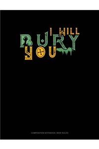 I Will Bury You: Composition Notebook: Wide Ruled