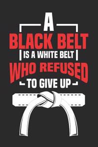 A Black Belt Is a White Belt Who Refused to Give Up