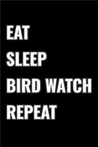 Eat Sleep Bird Watch Repeat