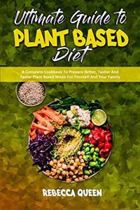 Ultimate Guide To Plant Based Diet