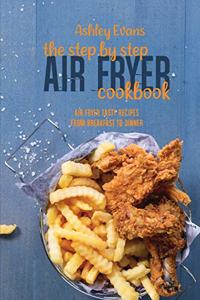 The Step By Step Air Fryer Cookbook